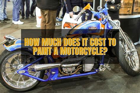 How Much Does It Cost to Paint a Motorcycle? And Why Does It Feel Like Painting a Unicorn?